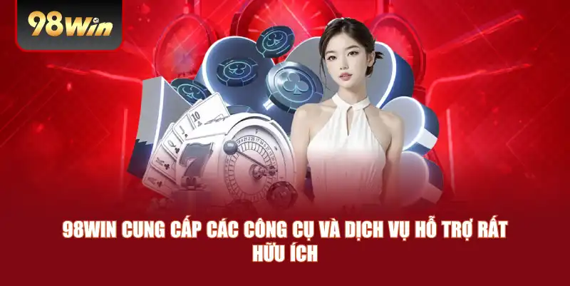 98win cung cấp các công cụ và dịch vụ hỗ trợ rất hữu ích